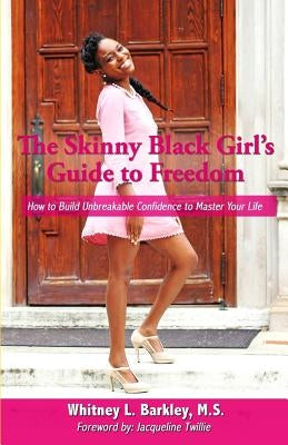 The Skinny Black Girl's Guide to Freedom: How to Build Unbreakable Confidence to Master Your Life by Twillie Mba, Jacqueline
