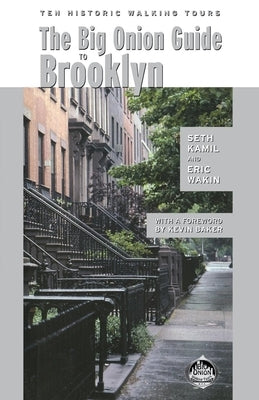 The Big Onion Guide to Brooklyn: Ten Historic Walking Tours by Kamil, Seth I.
