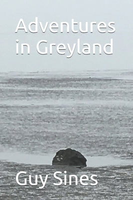 Adventures in Greyland by Sines, Guy