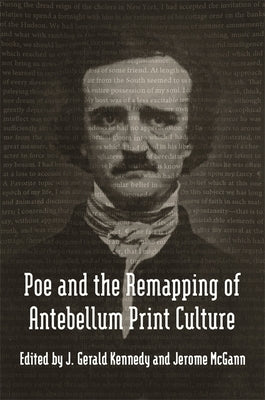Poe and the Remapping of Antebellum Print Culture by Kennedy, J. Gerald