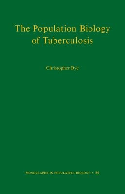 The Population Biology of Tuberculosis by Dye, Christopher