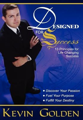 Designed For Success: 13 Principles for Life Changing Success by Golden, Kevin
