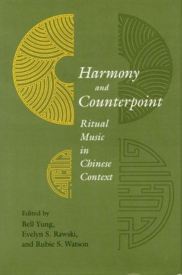 Harmony and Counterpoint: Ritual Music in Chinese Context by Yung, Bell