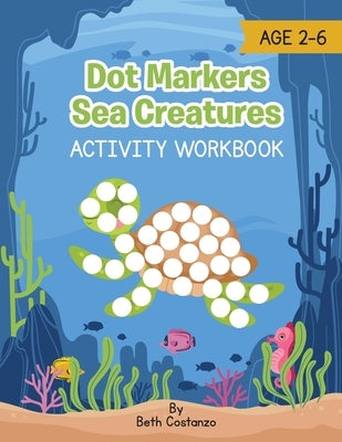 Dot Marker Sea Creatures - Activity Workbook by Costanzo, Beth
