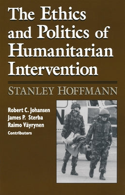 Ethics and Politics of Humanitarian Intervention by Hoffmann, Stanley
