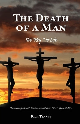 The Death of a Man: The "Key" to Life by Tenney, Rich