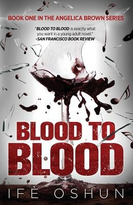 Blood To Blood: Book one in the Angelica Brown series by Oshun, Ife