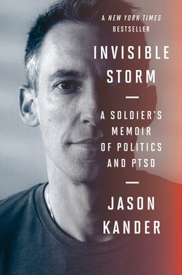 Invisible Storm: A Soldier's Memoir of Politics and Ptsd by Kander, Jason