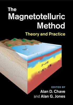 The Magnetotelluric Method: Theory and Practice by Chave, Alan D.