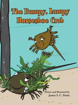 The Bumpy, Lumpy Horseshoe Crab by Petrie, Janice S. C.