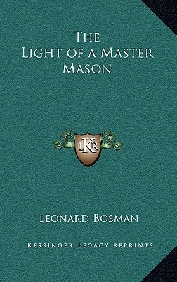 The Light of a Master Mason by Bosman, Leonard