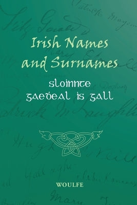 Irish Names and Surnames - Sloinnte Gaeḋeal is Gall by Woulfe, Patrick