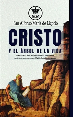 Cristo y el Árbol de la Vida. Beneficios de la Lectura de la Sagrada Biblia y Libros de Santos para las almas que desean conocer al Espíritu Santo. (E by Claret, Pablo