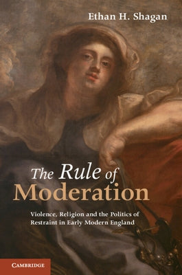 The Rule of Moderation by Shagan, Ethan H.