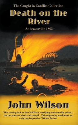 Death on the River: Andersonville 1865 by Wilson, John