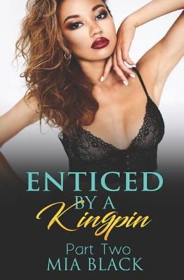 Enticed By A Kingpin 2 by Black, Mia