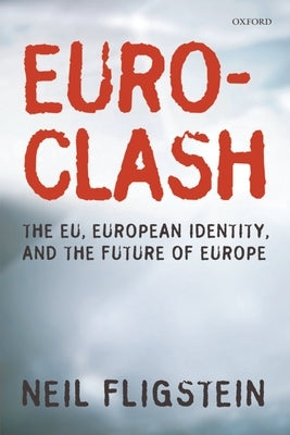Euroclash: The EU, European Identity, and the Future of Europe by Fligstein, Neil