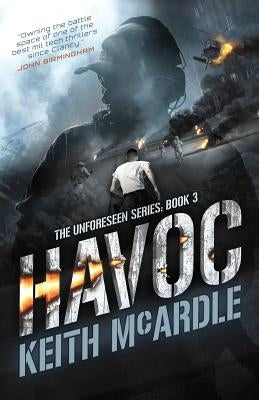 Havoc: The Unforeseen Series Book Three by McArdle, Keith