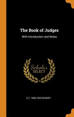 The Book of Judges: With Introduction and Notes by Burney, C. F. 1868-1925