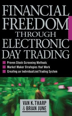 Financial Freedom Through Electronic Day Trading by Tharp, Van