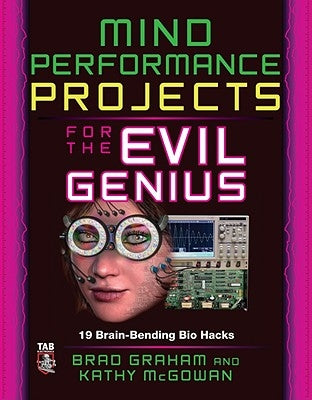 Mind Performance Projects for the Evil Genius: 19 Brain-Bending Bio Hacks by McGowan, Kathy