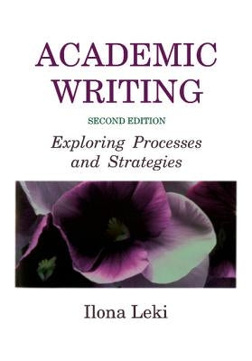 Academic Writing: Exploring Processes and Strategies by Leki, Ilona