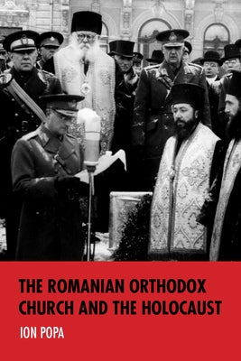 The Romanian Orthodox Church and the Holocaust by Popa, Ion