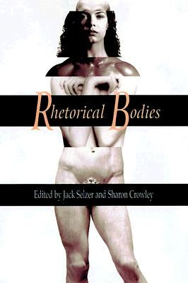 Rhetorical Bodies: Toward a Material Rhetoric by Selzer, Jack