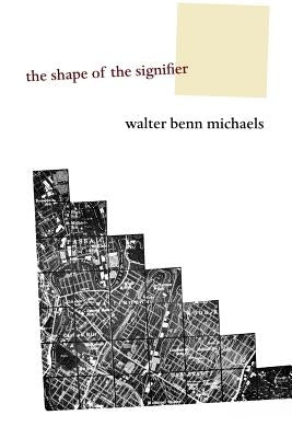 The Shape of the Signifier: 1967 to the End of History by Michaels, Walter Benn