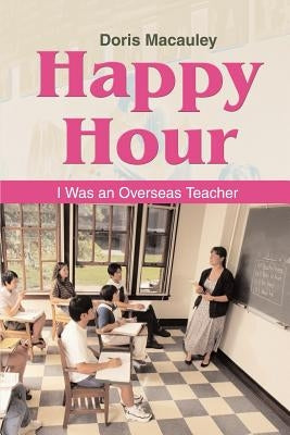 Happy Hour: I Was an Overseas Teacher by Dumaine, Pastor R.