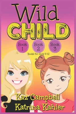 WILD CHILD - Books 1, 2 and 3: Books for Girls 9-12 by Campbell, Kaz