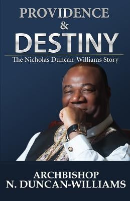Providence and Destiny: The Nicholas Duncan-Williams Story by Duncan-Williams, Archbishop Nicholas