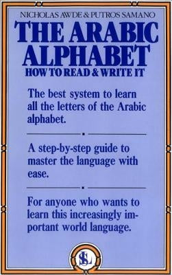 The Arabic Alphabet: How to Read and Write It by Awde, N.