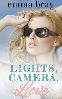 Lights, Camera, Love by Bray, Emma