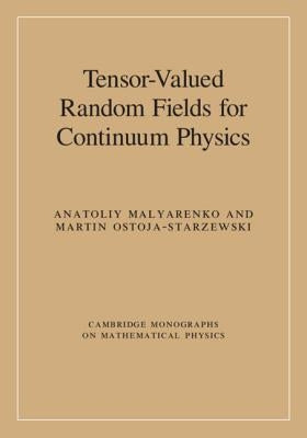 Tensor-Valued Random Fields for Continuum Physics by Malyarenko, Anatoliy