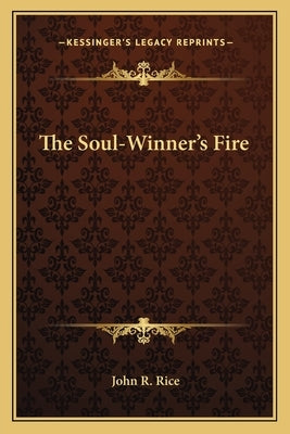 The Soul-Winner's Fire by Rice, John R.