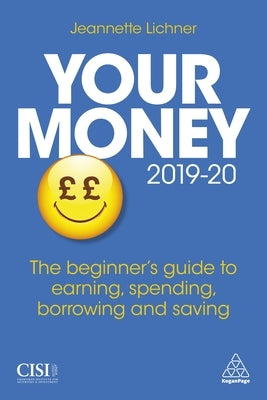 Your Money 2019-20: The Beginner's Guide to Earning, Spending, Borrowing and Saving by Lichner, Jeannette