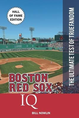 Boston Red Sox IQ: Hall of Fame Edition by Nowlin, Bill