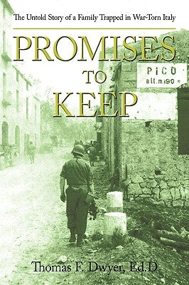 Promises to Keep: The Untold Story of a Family Trapped in War-Torn Italy by Dwyer Ed D., Thomas F.