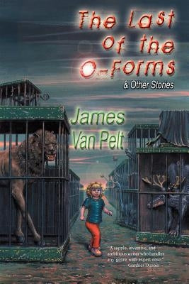The Last of the O-Forms & Other Stories by Van Pelt, James