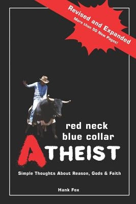 Red Neck, Blue Collar, Atheist: Simple Thoughts about Reason, Gods and Faith by Fox, Hank