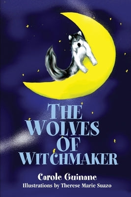 The Wolves of Witchmaker by Guinane, Carole S.