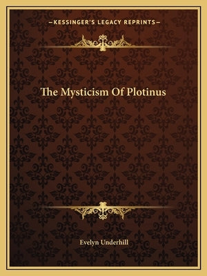 The Mysticism of Plotinus by Underhill, Evelyn