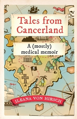 Tales from Cancerland: A (mostly) medical memoir by Von Hirsch, Ileana