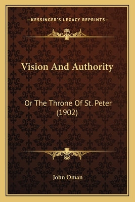 Vision and Authority: Or the Throne of St. Peter (1902) by Oman, John