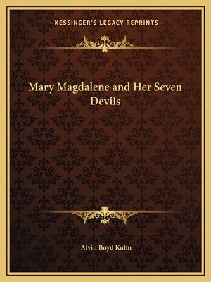 Mary Magdalene and Her Seven Devils by Kuhn, Alvin Boyd