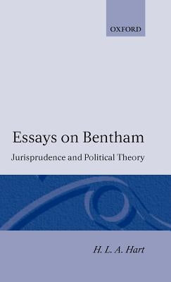 Essays on Bentham: Jurisprudence and Political Theory by Hart, H. L. a.