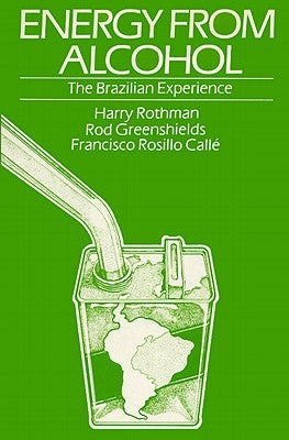 Energy from Alcohol: The Brazilian Experience by Rothman, Harry