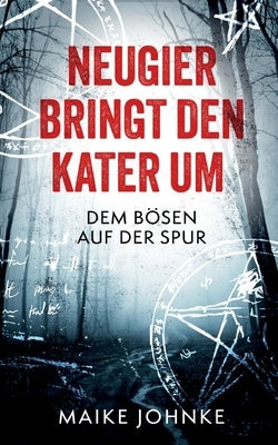 Neugier bringt den Kater um: Dem Bösen auf der Spur by Johnke, Maike