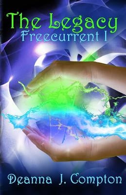 Freecurrent: The Legacy by Compton, Deanna J.